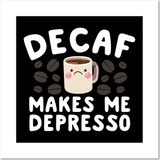 Decaf Makes Me Depresso Posters and Art